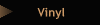 Vinyl